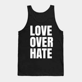 Love Over Hate, Black Lives Matter, Love over Fear Tank Top